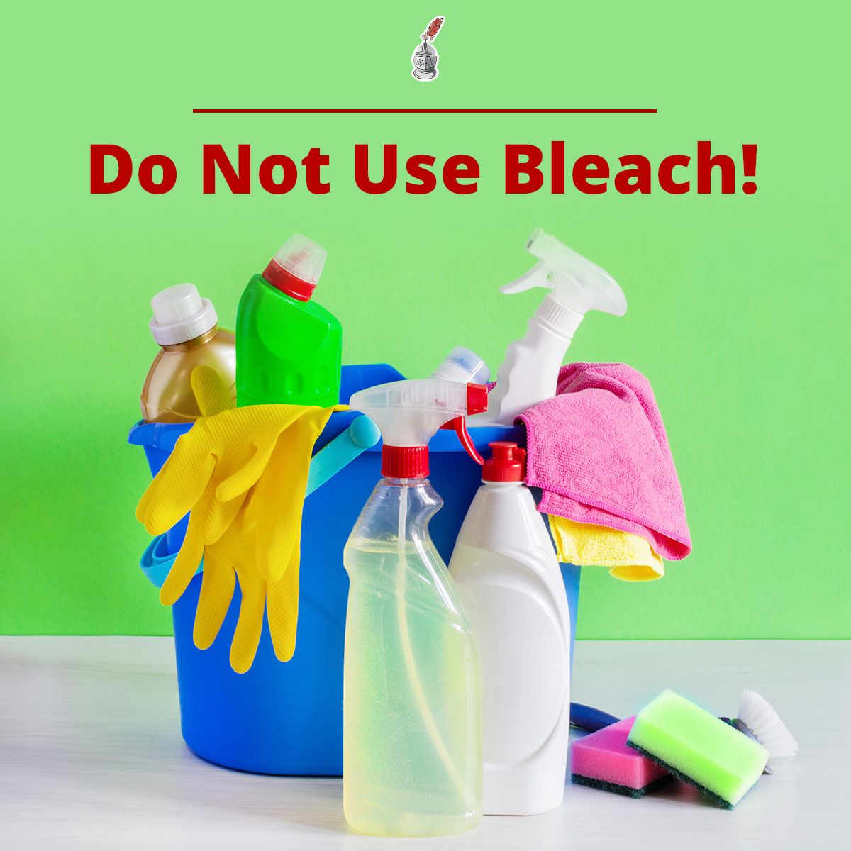 Do Not Use Bleach!